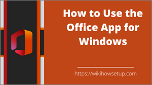 How to Use the Office App for Windows